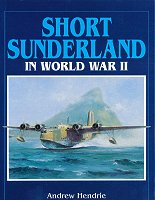 Short Sunderland in World War II Andrew Hendrie.